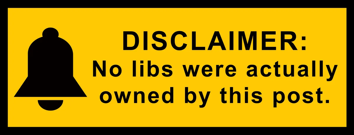 A yellow rectangular sign with a black bell icon on the left and bold black text stating 'DISCLAIMER: No libs were actually…