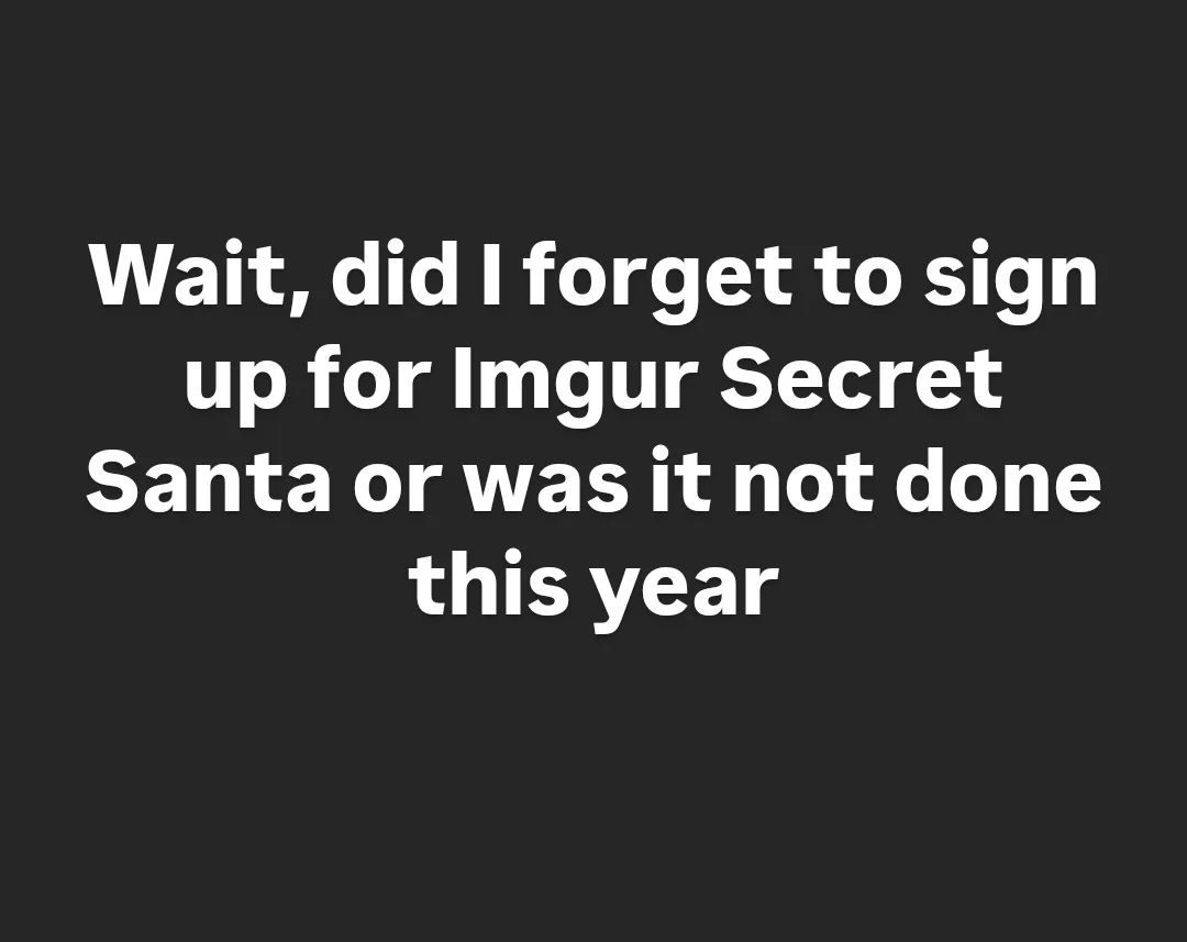 The image displays a solid dark gray background with centered white text that reads: 'Wait, did I forget to sign up for…