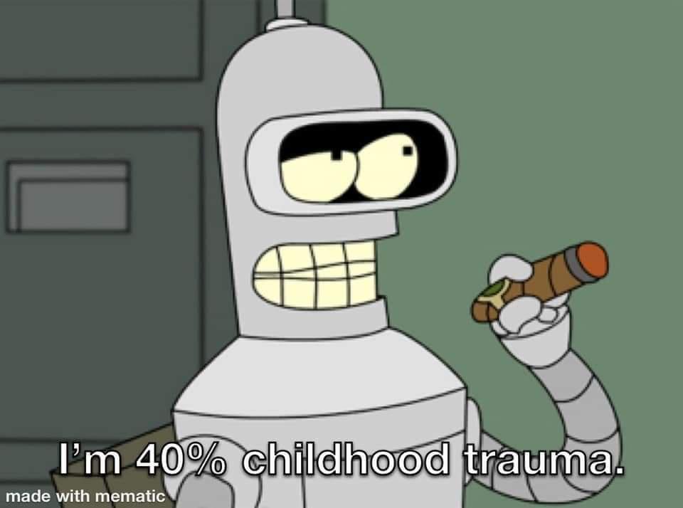 A cartoon robot with a grumpy expression, holding a cigar, has text overlaid that reads 'I'm 40% childhood trauma.' The…