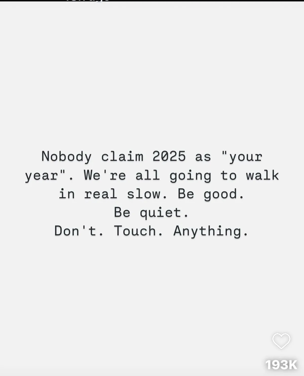 A plain white background displays black text that reads: 'Nobody claim 2025 as "your year". We're all going to walk in real…