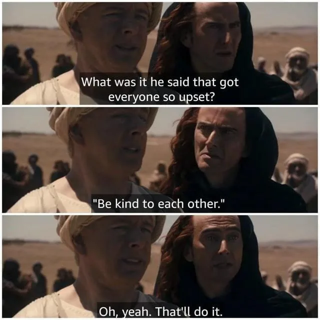 Three panels from a desert scene show two men conversing. The first asks what upset everyone. The second replies, "Be kind…