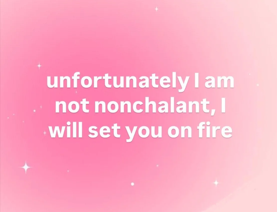 A pink gradient background with white sparkles and bold white text that reads 'unfortunately I am not nonchalant, I will set…