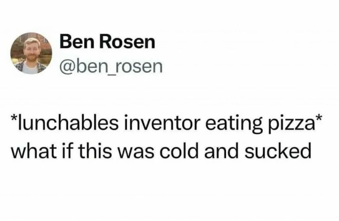 A screenshot of a tweet by Ben Rosen (@ben_rosen) showing his profile picture and the overlaid text: '*lunchables inventor…