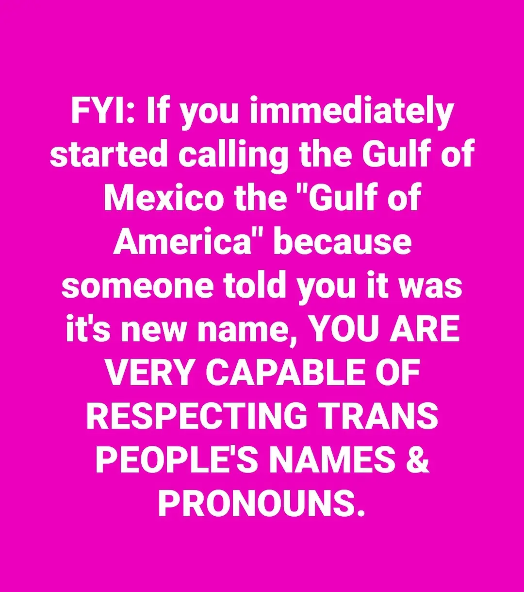 A solid magenta background with large white text that reads: 'FYI: If you immediately started calling the Gulf of Mexico the…