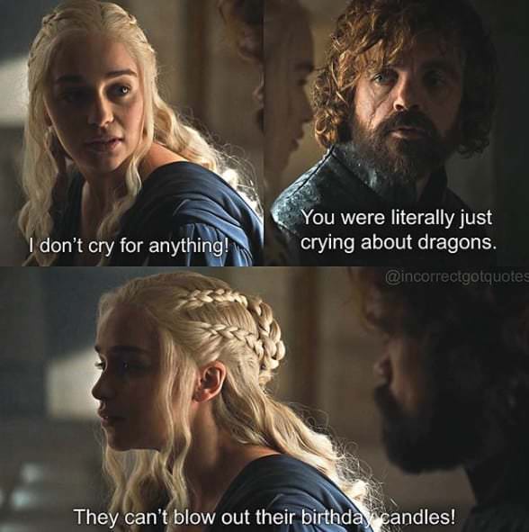 A two-panel meme from Game of Thrones featuring Daenerys Targaryen and Tyrion Lannister. In the top panel, Daenerys says 'I…