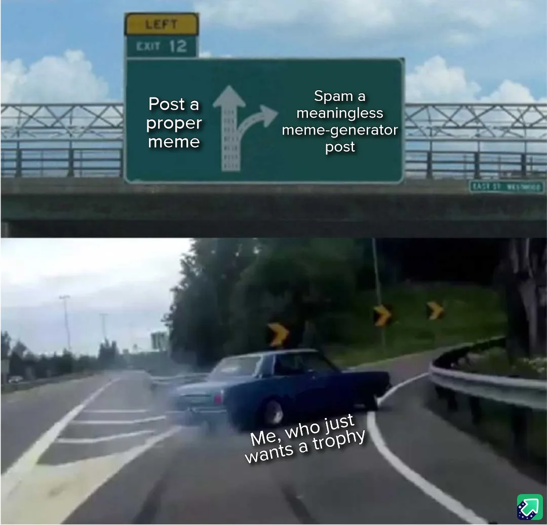 A highway sign with two options: 'Post a proper meme' and 'Spam a meaningless meme-generator post', with a car drifting off…